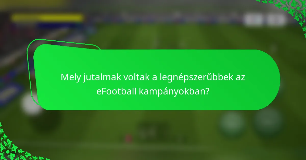 Mely jutalmak voltak a legnépszerűbbek az eFootball kampányokban?