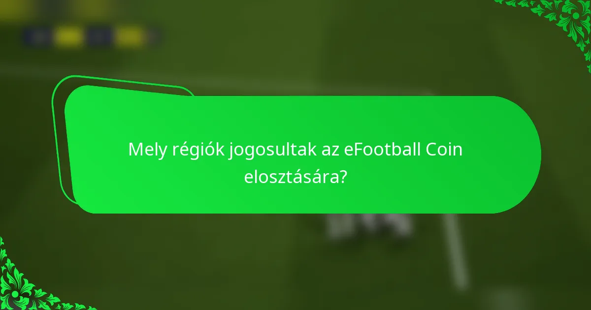 Mely régiók jogosultak az eFootball Coin elosztására?