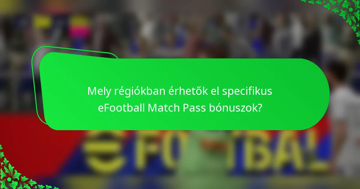 Mely régiókban érhetők el specifikus eFootball Match Pass bónuszok?