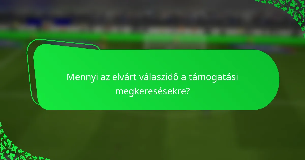 Mennyi az elvárt válaszidő a támogatási megkeresésekre?