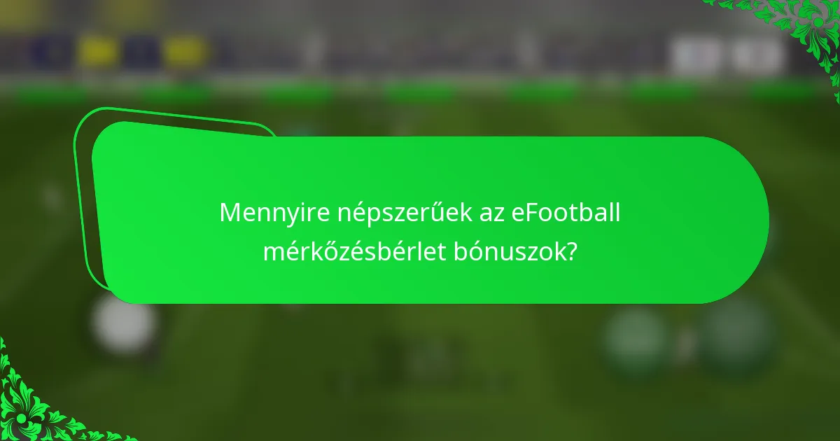 Mennyire népszerűek az eFootball mérkőzésbérlet bónuszok?