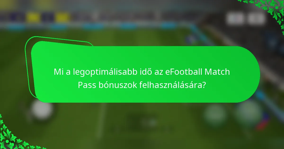 Mi a legoptimálisabb idő az eFootball Match Pass bónuszok felhasználására?
