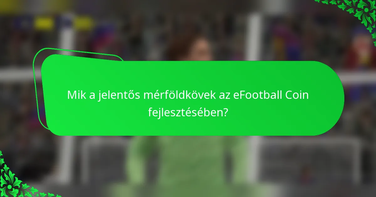 Mik a jelentős mérföldkövek az eFootball Coin fejlesztésében?