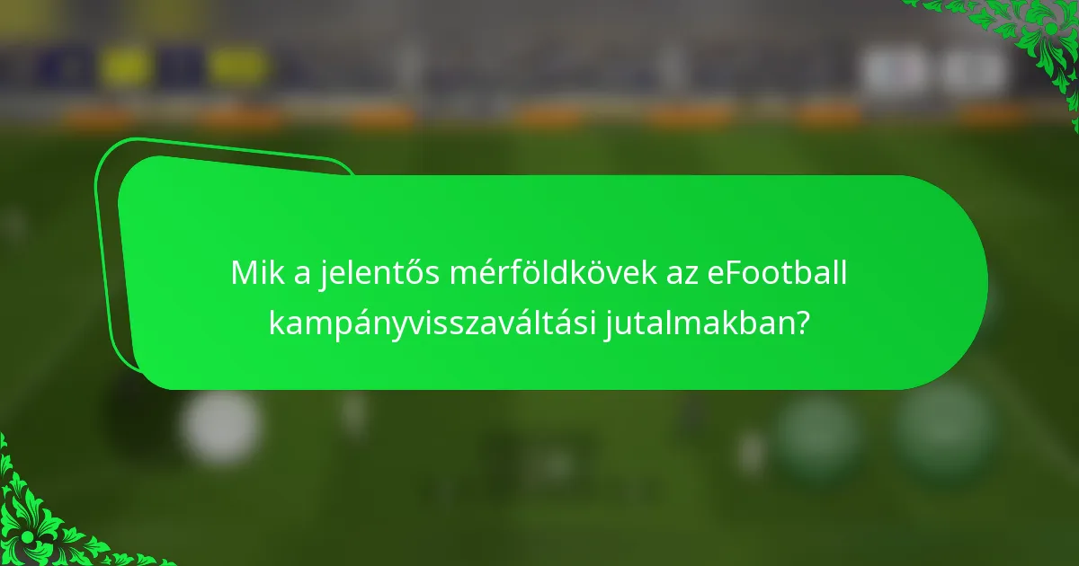 Mik a jelentős mérföldkövek az eFootball kampányvisszaváltási jutalmakban?