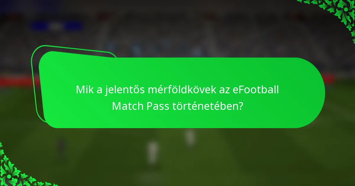 Mik a jelentős mérföldkövek az eFootball Match Pass történetében?