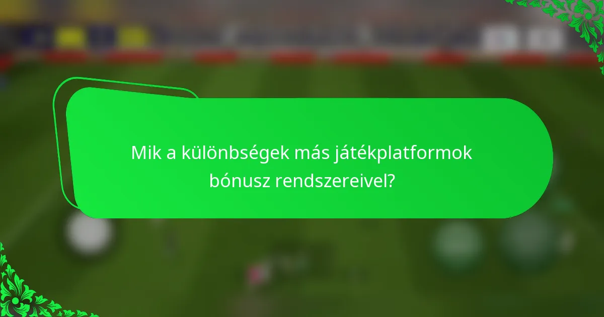 Mik a különbségek más játékplatformok bónusz rendszereivel?