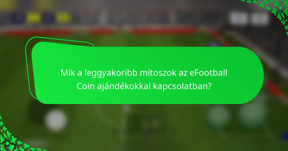 Mik a leggyakoribb mítoszok az eFootball Coin ajándékokkal kapcsolatban?