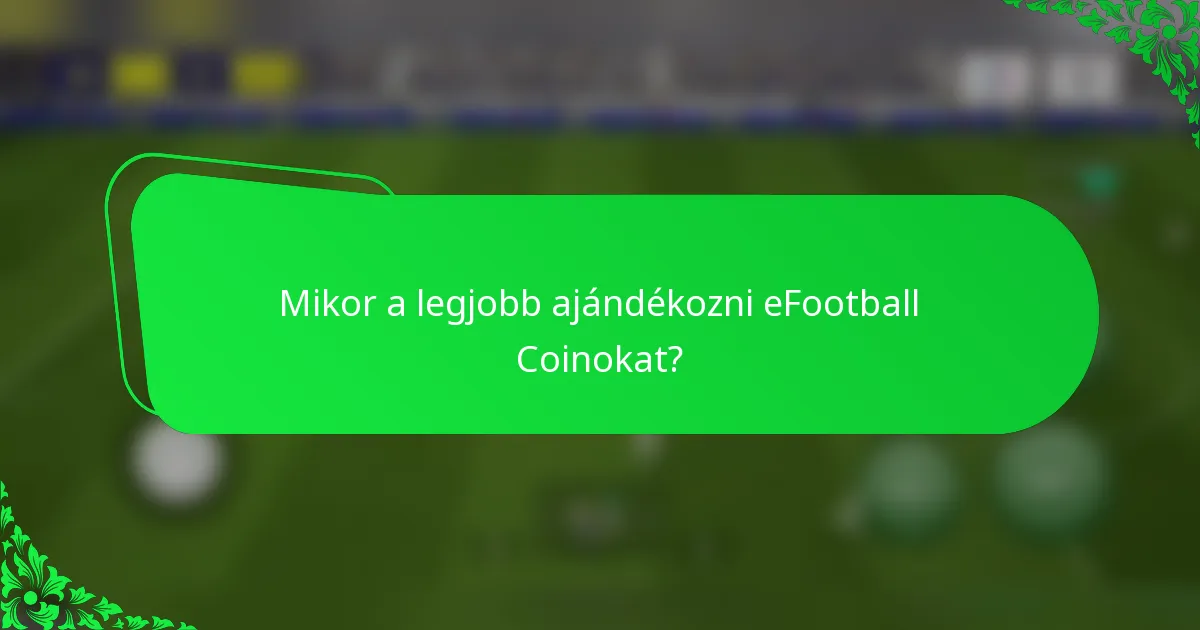 Mikor a legjobb ajándékozni eFootball Coinokat?