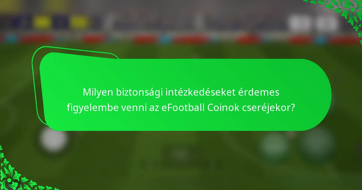 Milyen biztonsági intézkedéseket érdemes figyelembe venni az eFootball Coinok cseréjekor?