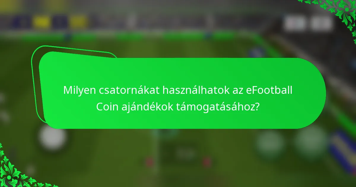 Milyen csatornákat használhatok az eFootball Coin ajándékok támogatásához?