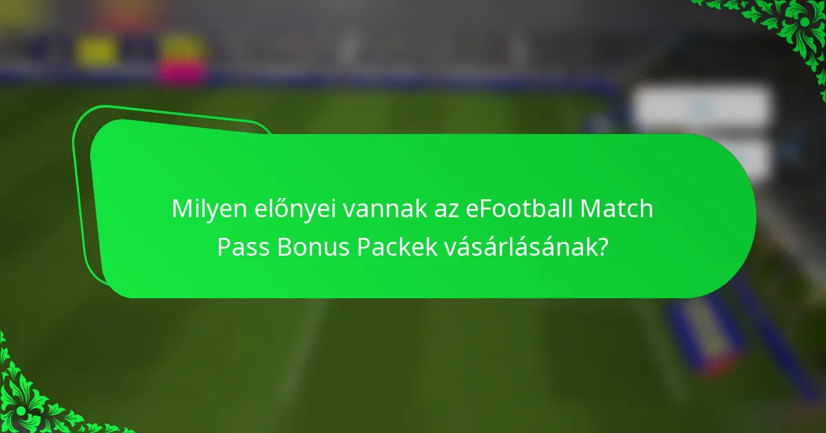 Milyen előnyei vannak az eFootball Match Pass Bonus Packek vásárlásának?
