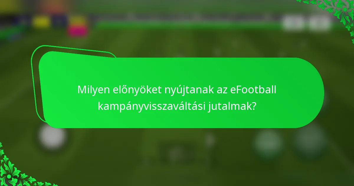 Milyen előnyöket nyújtanak az eFootball kampányvisszaváltási jutalmak?