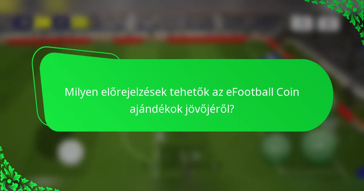 Milyen előrejelzések tehetők az eFootball Coin ajándékok jövőjéről?
