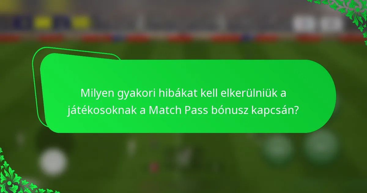 Milyen gyakori hibákat kell elkerülniük a játékosoknak a Match Pass bónusz kapcsán?