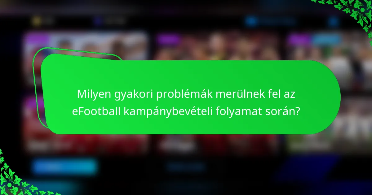 Milyen gyakori problémák merülnek fel az eFootball kampánybevételi folyamat során?