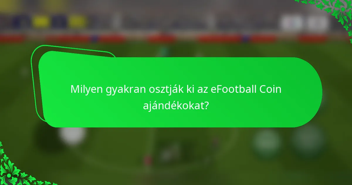 Milyen gyakran osztják ki az eFootball Coin ajándékokat?