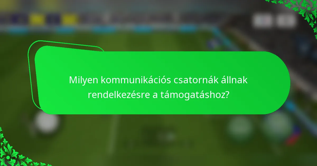 Milyen kommunikációs csatornák állnak rendelkezésre a támogatáshoz?