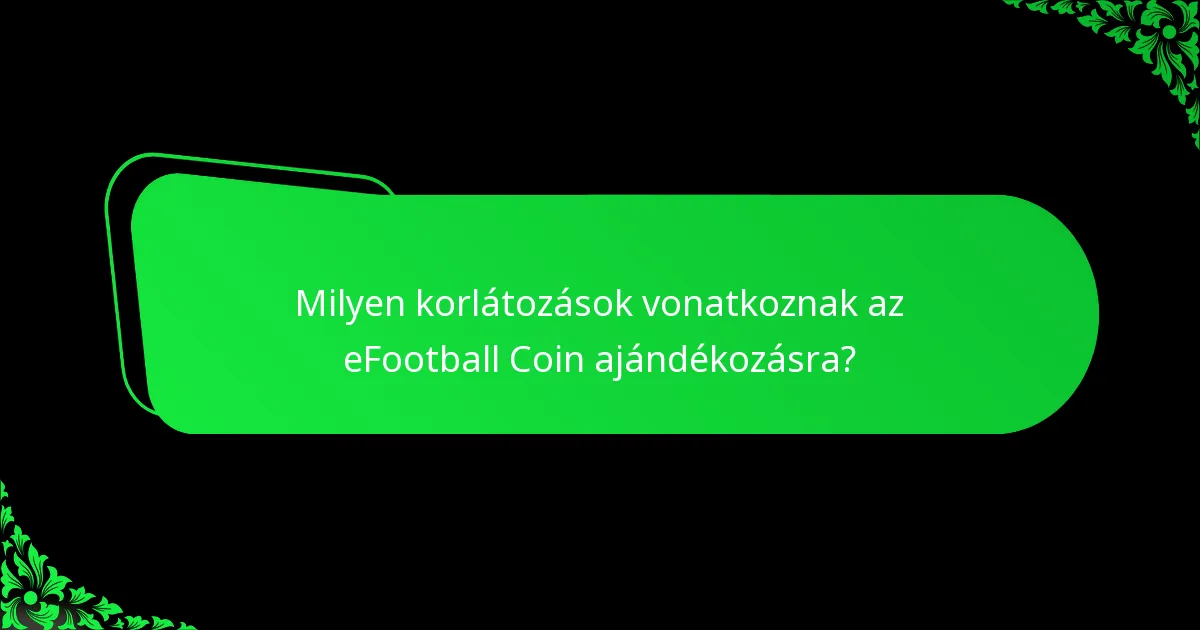Milyen korlátozások vonatkoznak az eFootball Coin ajándékozásra?
