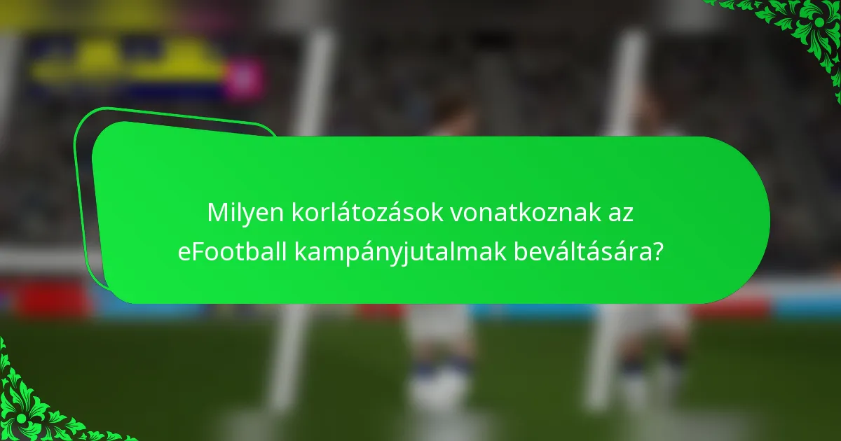 Milyen korlátozások vonatkoznak az eFootball kampányjutalmak beváltására?