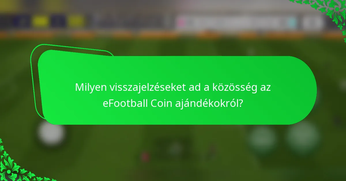 Milyen visszajelzéseket ad a közösség az eFootball Coin ajándékokról?