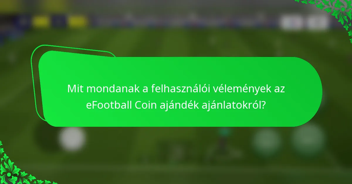 Mit mondanak a felhasználói vélemények az eFootball Coin ajándék ajánlatokról?