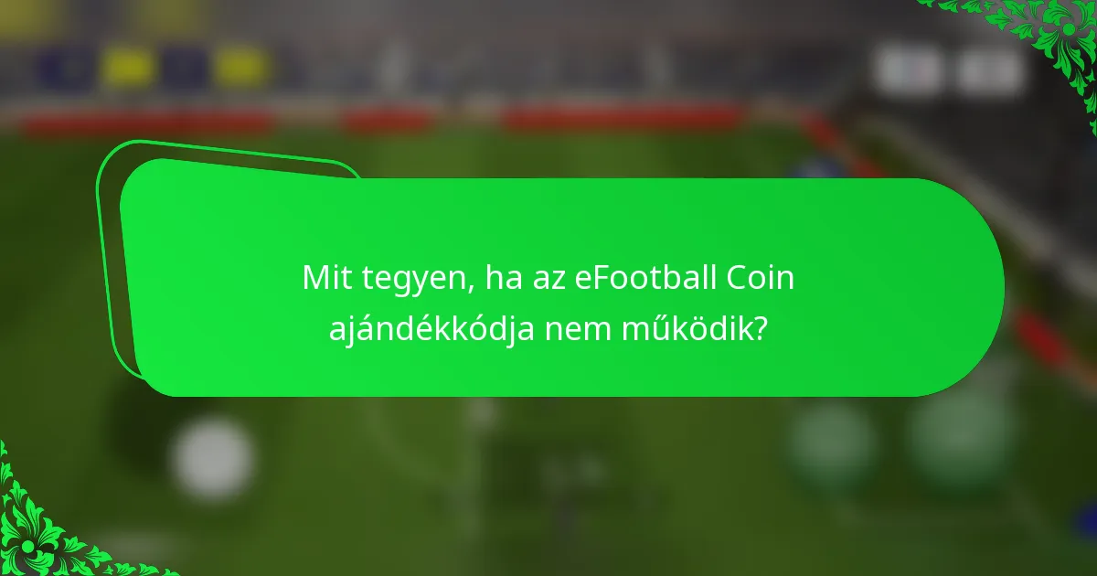 Mit tegyen, ha az eFootball Coin ajándékkódja nem működik?
